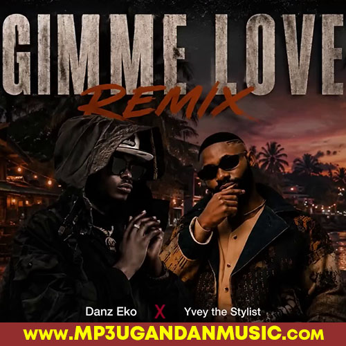 Gimme Love (Remix) - Danz Eko Ft. Yvey The Stylist